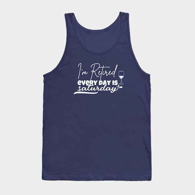 I'm retired every day is saturday Tank Top by Sonyi